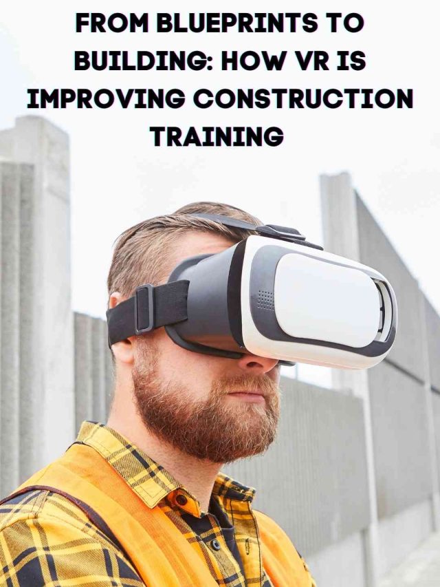 From Blueprints to Building: How VR is Improving Training Across the Construction Industry