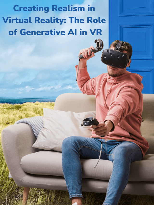 Creating Realism in Virtual Reality: The Role of Generative AI in VR